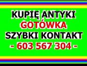 GOTÓWKA / KUPIĘ ANTYKI / STAROCIE / DZIEŁA SZTUKI DAWNEJ - ZADZWOŃ